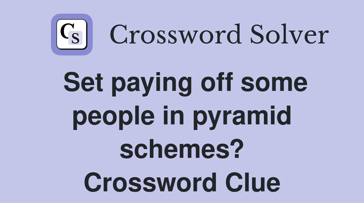 Set paying off some people in pyramid schemes? Crossword Clue Answers